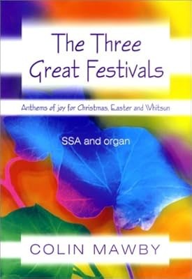 The Three Great Festivals: Anthems of Joy for Christmas, Easter and Whitsun, Maw