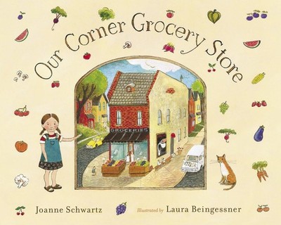 Our Corner Grocery Store - hardcover Schwartz, Joanne|Beingessner, Laura