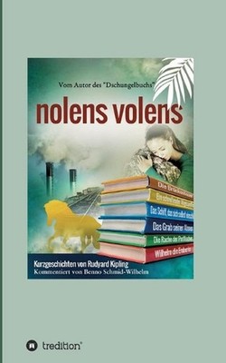nolens volens: Kurzgeschichten von Rudyard Kipling by Rudyard Kipling Paperback