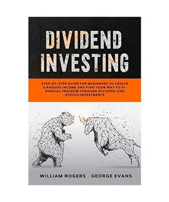 Dividend Investing: Step-by-Step Guide for Beginners to Create a Passive Income 