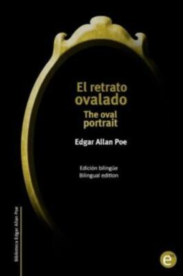 El Retrato Ovalado/The Oval Portrait: Edici?N Biling?E/Bilingual Edition