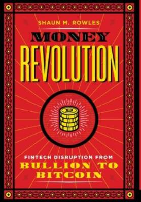 Money Revolution: Fintech Disruption from Bullion to Bitcoin - VERY GOOD