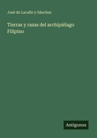 Tierras Y Razas Del ArchipiéLago Filipino José De Lacalle Y SáNchez