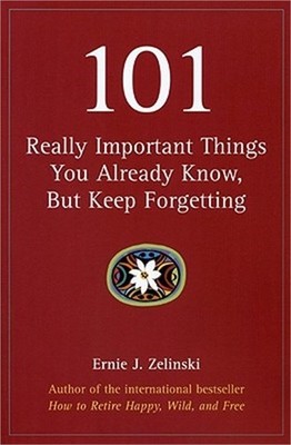 101 Really Important Things You Already Know, But Keep Forgetting (Paperback or