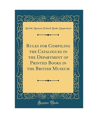 Rules for Compiling the Catalogues in the Department of Printed Books in the Bri