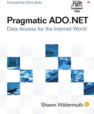 Pragmatic ADO.NET: Data Access for the Internet World (Microsoft .Net Developmen