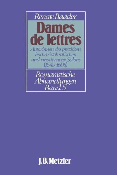 Dames de lettres. Autorinnen des preziösen, hocharistokratischen und 'modernen' - Baader, Renate