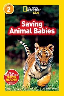 Saving Animal Babies (National Geographic Kids Readers, Level 2) by 