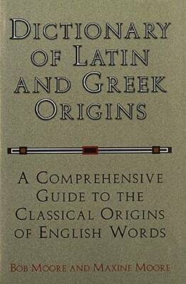 Dictionary of Latin and Greek Origins: A Comprehensive Guide to the ...