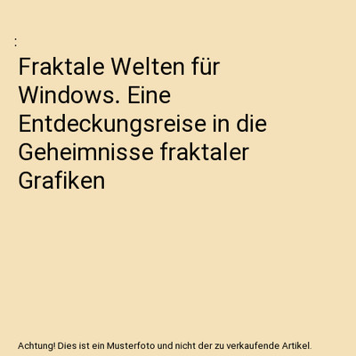 Fraktale Welten für Windows. Eine Entdeckungsreise in die Geheimnisse fraktaler