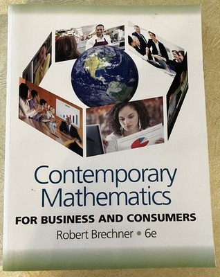 Contemporary Mathematics for Business & Consumers 6th Ed Robert Brechner HC