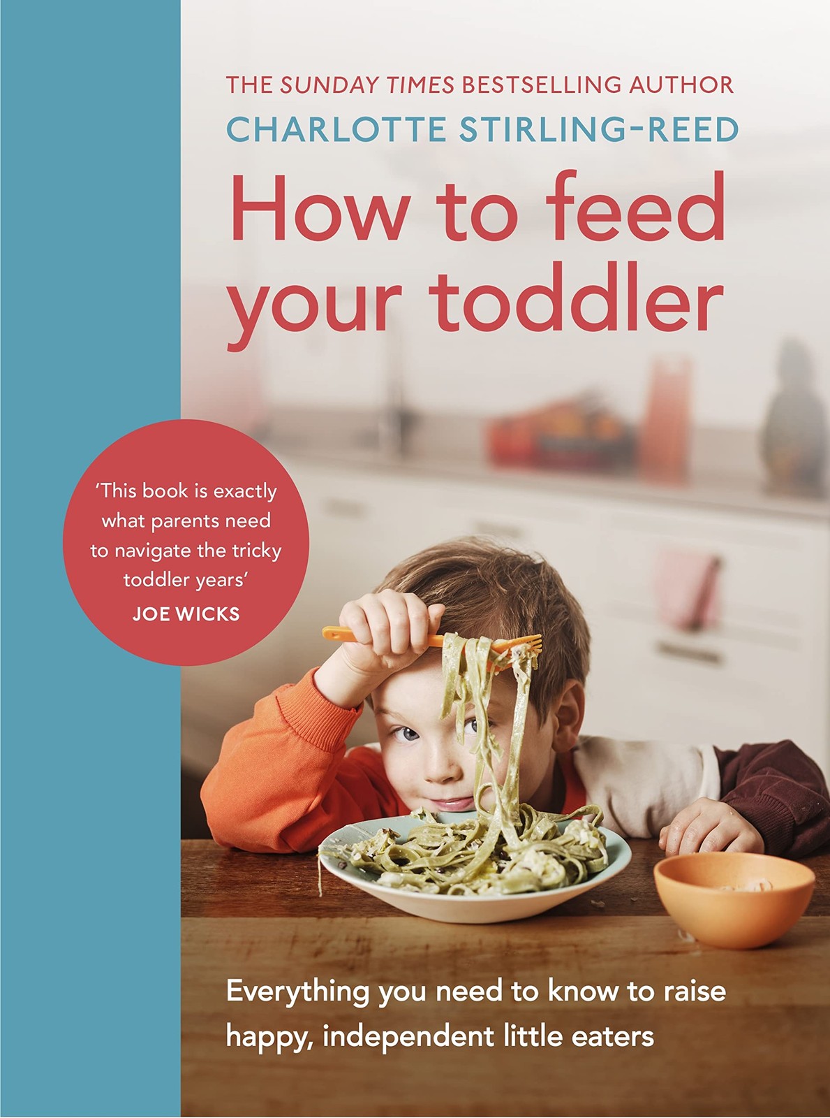 How To Feed Your Toddler : Everything You Need To Know To Raise Happy, Independent Little Eaters Charlotte Stirling-Reed - Image 6