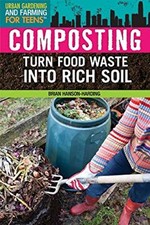Composting : Turn Food Waste into Rich Soil Brian Hanson-Harding