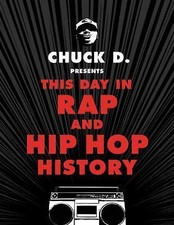 Chuck D Presents This Day in Rap and Hip-Hop History by 