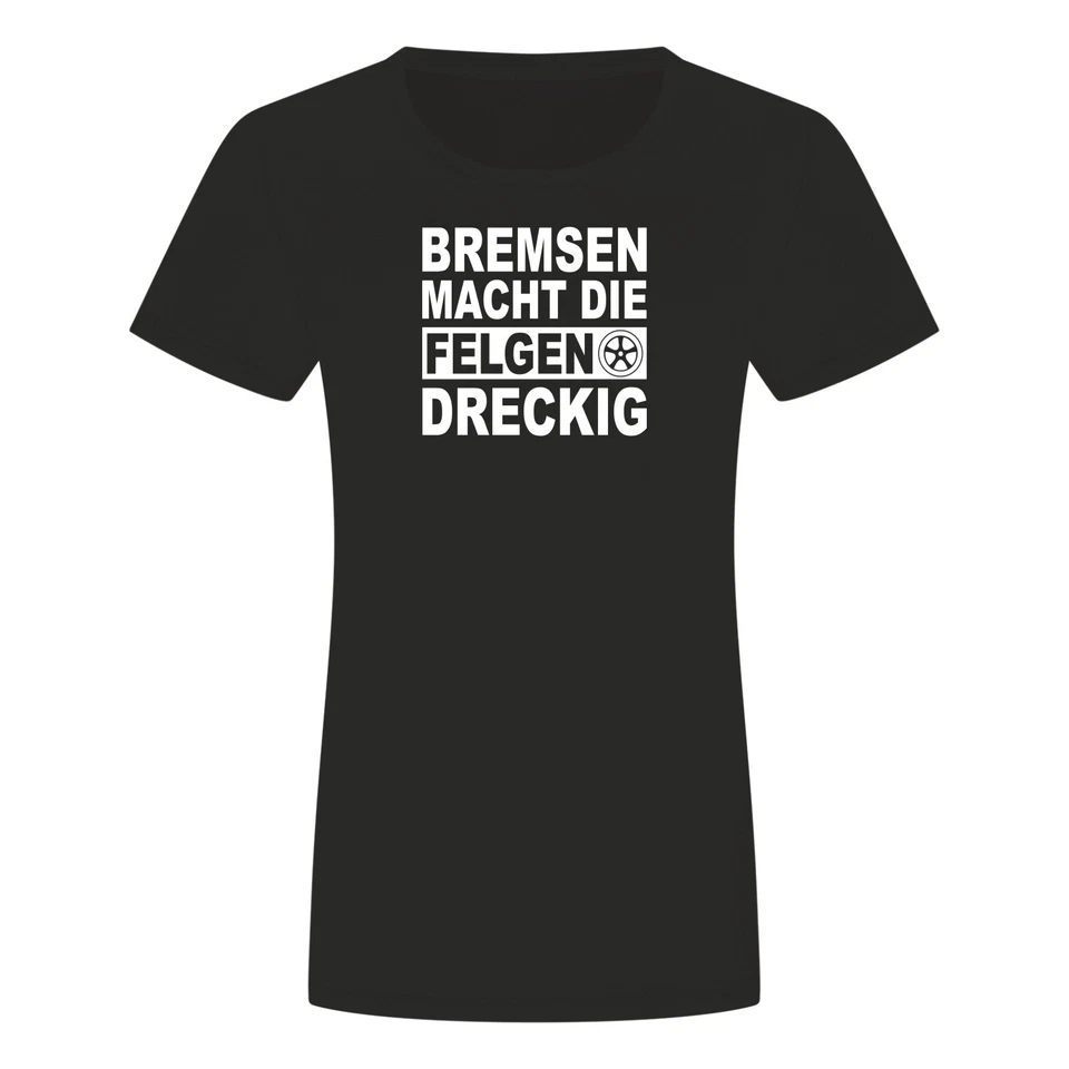 Bremsen Macht Die Felgen Dreckig Damen T-Shirt - Auto Tuning Werkstatt Racing - Bild 1 von 1