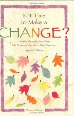 Is It Time to Make a Change?: Positive Thoughts for When Life Presents You...