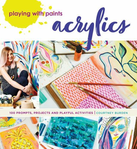 Playing with Paints-Acrylics : 100 Prompts, Projec