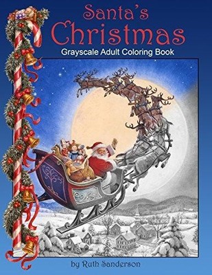 Santa's Christmas: Grayscale Adult Coloring Book - Sanderson, Ruth