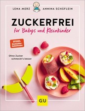 Zuckerfrei für Babys und Kleinkinder | Merz, Lena Schäflein, Annina | Gebunden