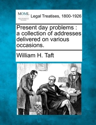 Taft - Present day problems   a collection of addresses delivered on v - X555z
