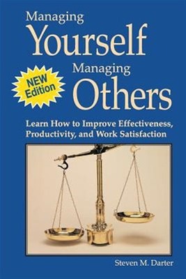 Managing Yourself Managing Others : Learn How to Improve Effectiveness, Produ...