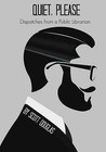 Quiet, Please: Dispatches from a Public Librarian by Scott Douglas (Paperback / softback, 2013)