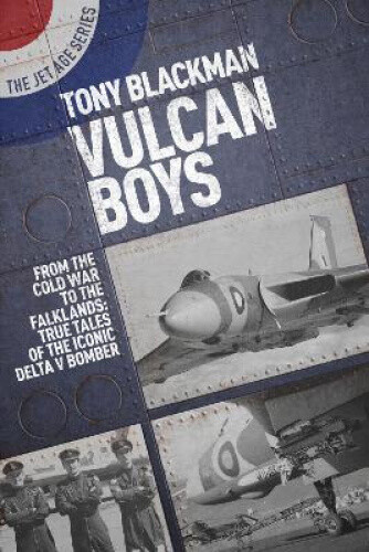 Thumbnail - Vulcan Boys: From The Cold War To The Falklands: True Tales Of The