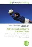 Frederic P. Miller (U. A.) | 2006 Texas Longhorns Football Team | Taschenbuch