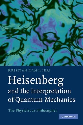 Kristian Camill Heisenberg and the Interpretation of Quantum Mechan (Tascabile)