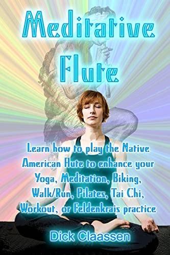 Meditative Flute: Learn how to play the Native American... - Claassen, Dick