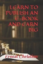 Learn to Publish an E-Book and Earn Big