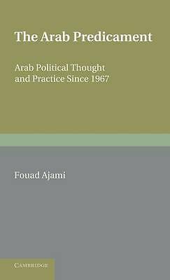 The Arab Predicament Arab Political Thought and Practice since 1967 Ajami 2e