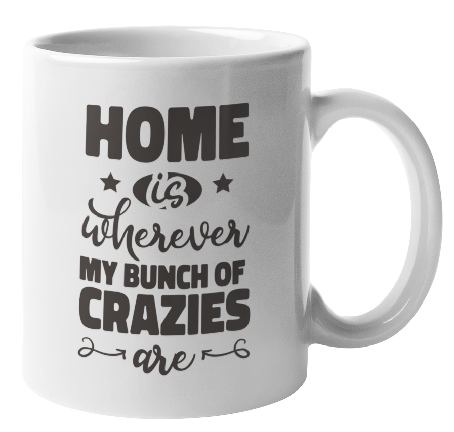 Home Is Wherever My Bunch of Crazies Are Coffee & Tea Mug