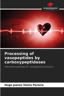 Processing of vasopeptides by carboxypeptidases by Hugo Juarez Vieira Pereira Pa
