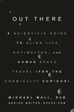 Out There: A Scientific Guide to Alien Life, Antimatter, and Human Space  - GOOD