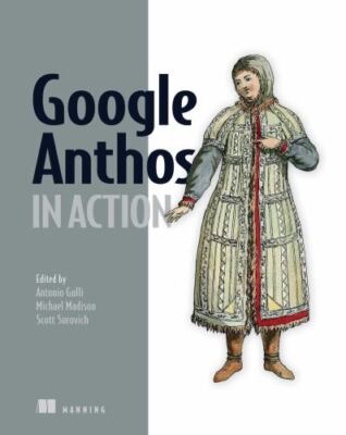 Google Anthos in Action : Manage Hybrid and Multi-cloud Kubernetes Clusters, ...