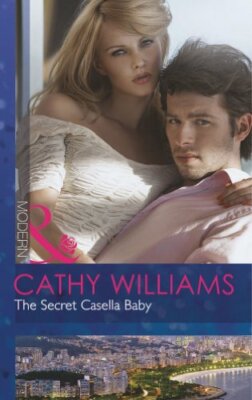 The Secret Casella Baby (Mills & Boon Modern) By Cathy Williams