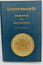 Leavenworth: Beginning To Bicentennial SIGNED 1st Ed 995/1000 J.H. Johnston- Hb.