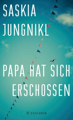 Papa hat sich erschossen | Saskia Jungnikl | Taschenbuch | Fischer Paperback