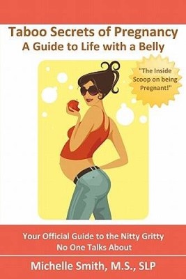 Taboo Secrets of Pregnancy: A Guide to Life with a Belly - Paperback - GOOD