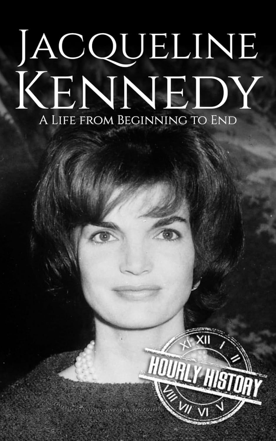 Jacqueline Kennedy: A Life from Beginning to End (First Ladies of the United St