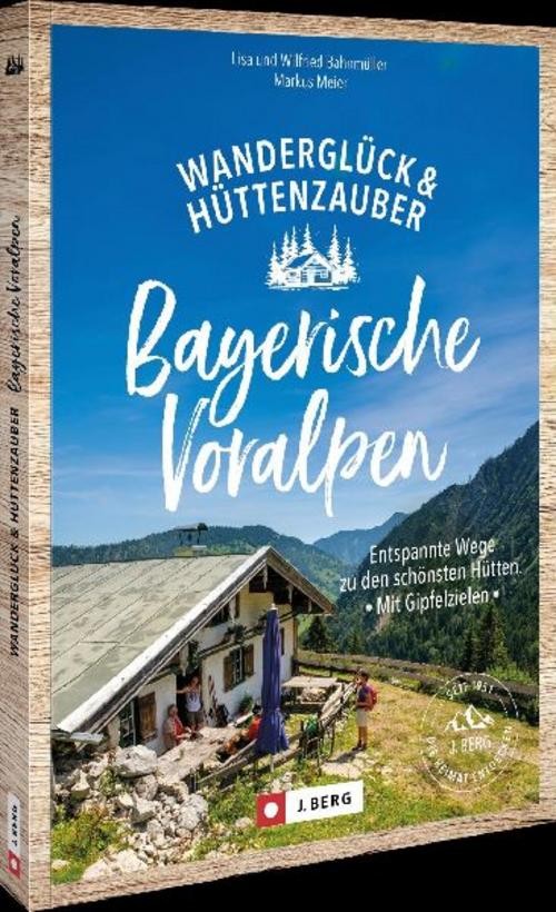 Wanderglück & Hüttenzauber Bayerische Voralpen Wilfried Und Lisa Bahnmüller