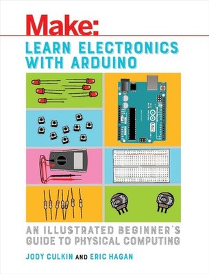 Learn Electronics with Arduino: An Illustrated Beginner's Guide to Physical C...