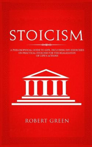 Thumbnail - Stoicism: A Philosophical Guide To Life - Including Diy-exercises On