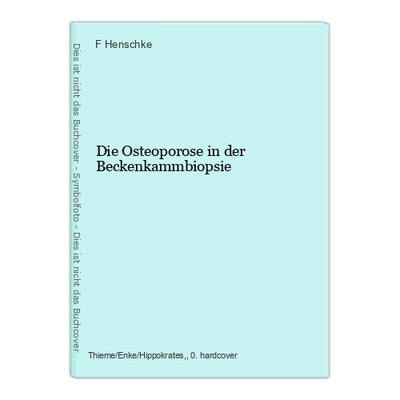 Osteoporosis in the pelvic comb biopsy Henschke, F.: