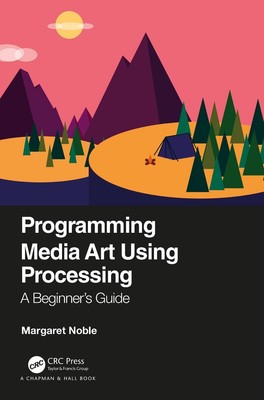 Programming Media Art Using Processing: A Beginner's Guide by Margaret Noble (En
