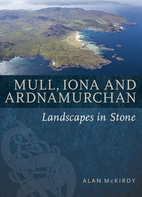 Mull, Iona & Ardnamurchan (Landscapes in Stone) By Alan McKirdy