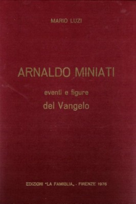 Arnaldo Miniati Ereignisse und Figuren des Evangeliums - Editionen ''La Famiglia'' Florenz 1976