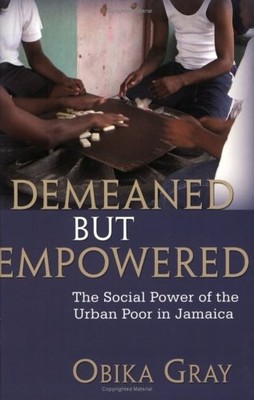 DEMEANED BUT EMPOWERED: THE SOCIAL POWER OF THE URBAN POOR By Obika Gray **NEW**