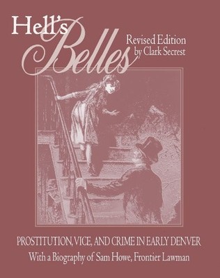 HELL'S BELLES, REVISED EDITION: PROSTITUTION, VICE, AND By Clark Secrest *VG+*